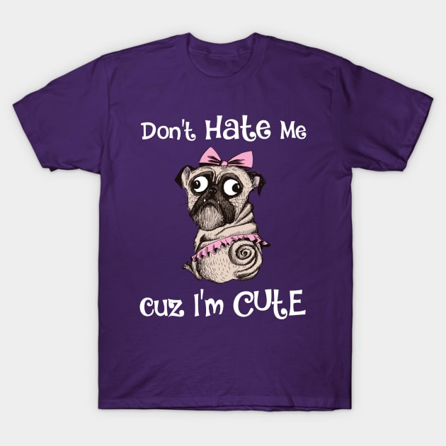 Don't Hate Me Cuz I'm Cute Funny Dog T-Shirt by allovervintage